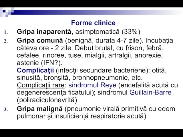 Forme clinice Gripa inaparentă, asimptomatică (33%) Gripa comună (benignă, durata 4-7 zile).