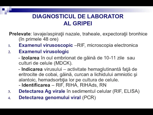 DIAGNOSTICUL DE LABORATOR AL GRIPEI Prelevate: lavaje/aspiraţii nazale, traheale, expectoraţii bronhice (în