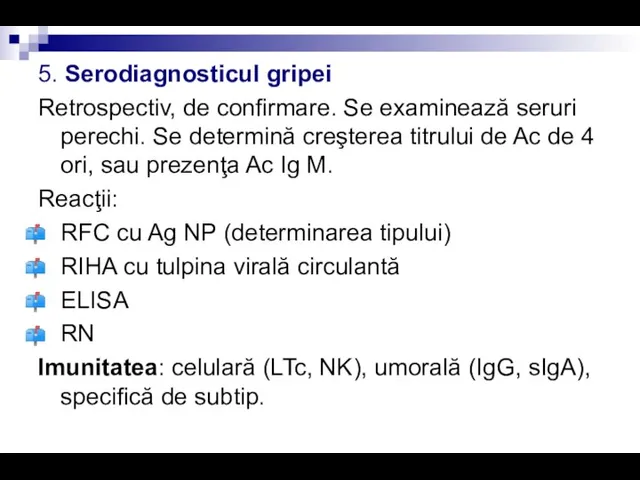 5. Serodiagnosticul gripei Retrospectiv, de confirmare. Se examinează seruri perechi. Se determină