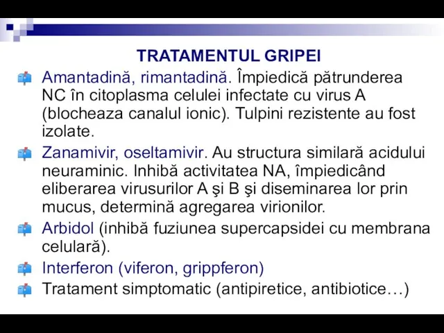 TRATAMENTUL GRIPEI Amantadină, rimantadină. Împiedică pătrunderea NC în citoplasma celulei infectate cu