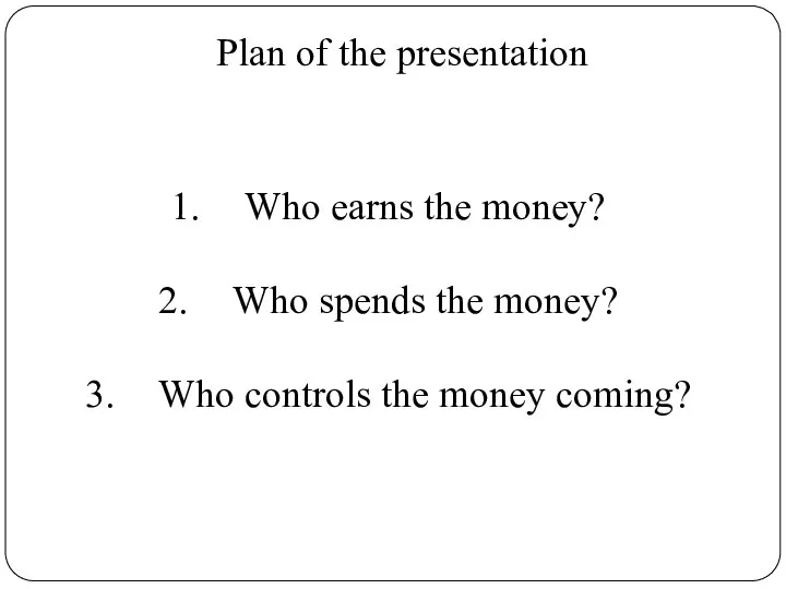 Plan of the presentation Who earns the money? Who spends the money?