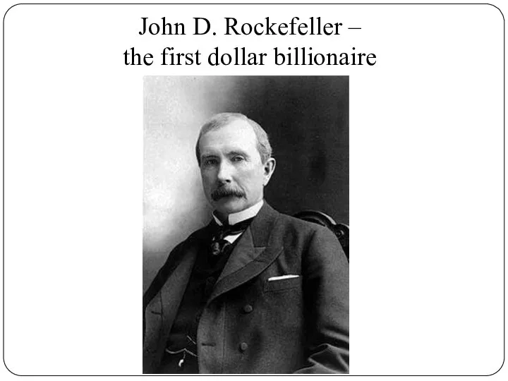 John D. Rockefeller – the first dollar billionaire