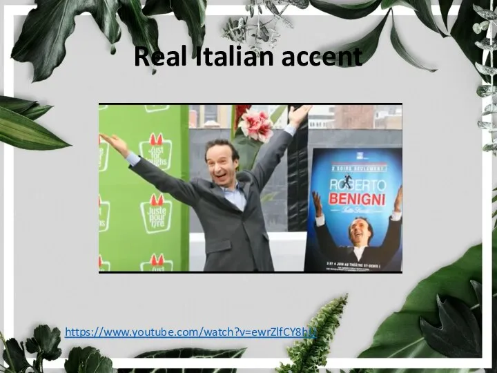 Real Italian accent https://www.youtube.com/watch?v=ewrZlfCY8hU