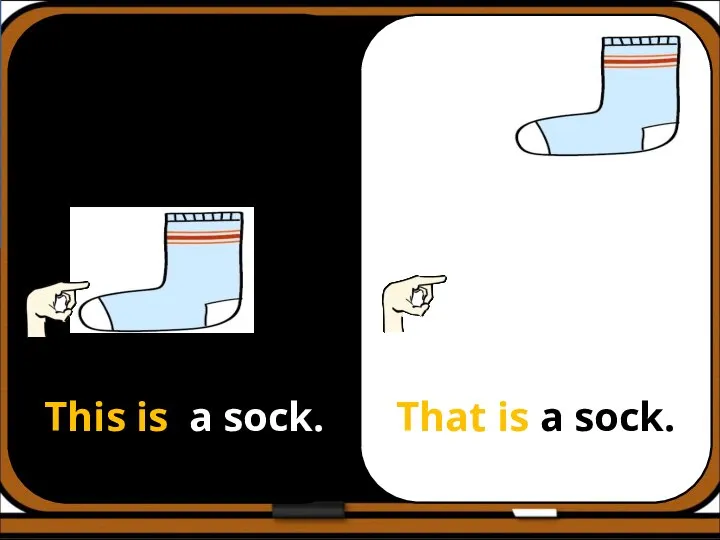 This is a sock. That is a sock.