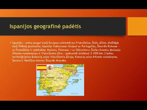 Ispanijos geografinė padėtis Ispanija - antra pagal dydį Europos valstybė po Prancūzijos.