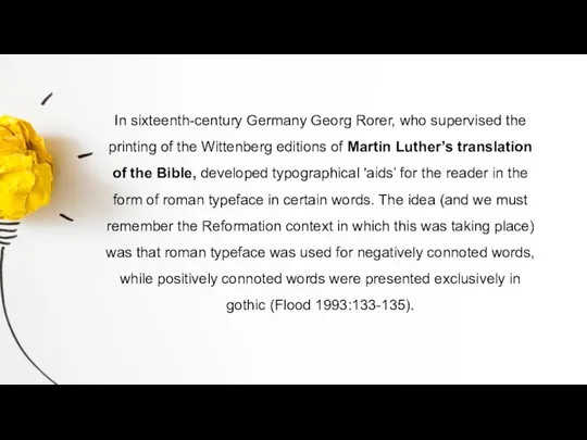 In sixteenth-century Germany Georg Rorer, who supervised the printing of the Wittenberg