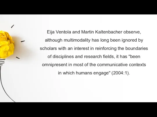 Eija Ventola and Martin Kaltenbacher observe, although multimodality has long been ignored