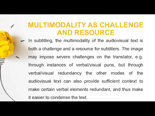 MULTIMODALITY AS CHALLENGE AND RESOURCE In subtitling, the multimodality of the audiovisual