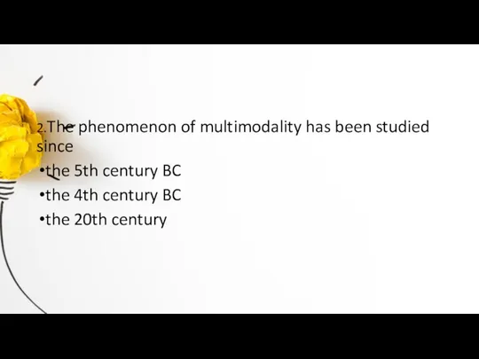 2.The phenomenon of multimodality has been studied since the 5th century BC