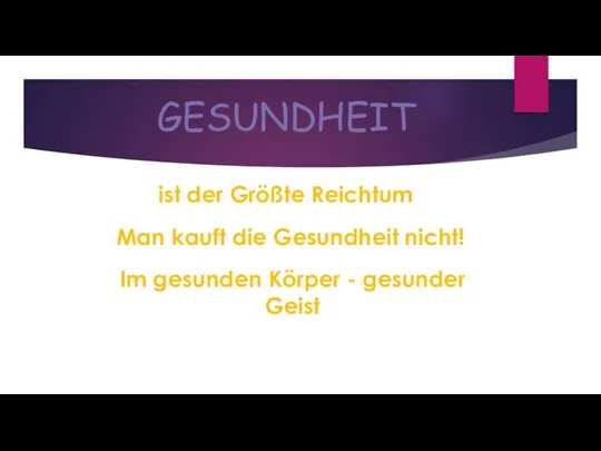 GESUNDHEIT ist der Größte Reichtum Man kauft die Gesundheit nicht! Im gesunden Körper - gesunder Geist