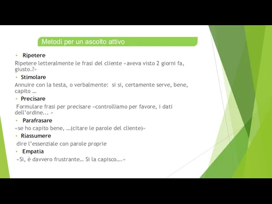 Ripetere Ripetere letteralmente le frasi del cliente «aveva visto 2 giorni fa,