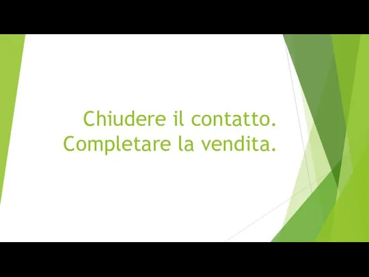 Chiudere il contatto. Completare la vendita.