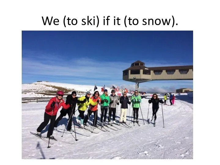 We (to ski) if it (to snow).