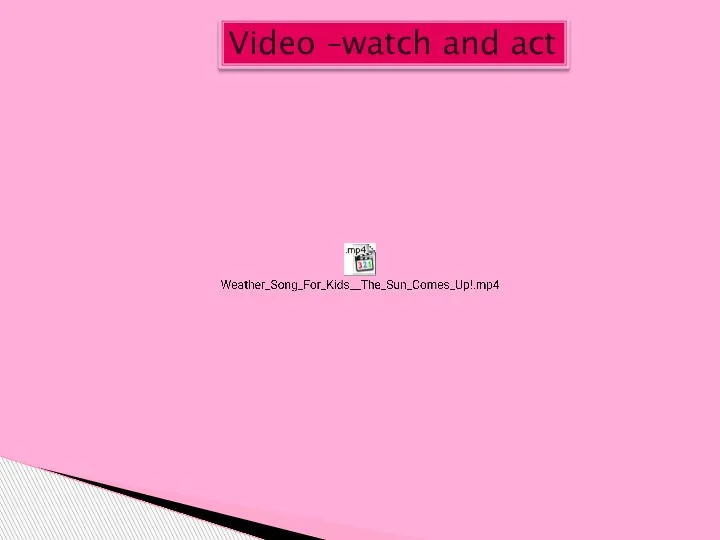 Video –watch and act