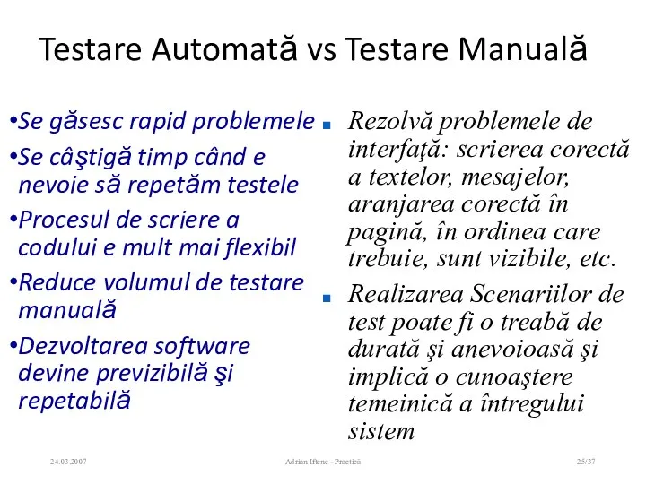Testare Automată vs Testare Manuală Se găsesc rapid problemele Se câştigă timp