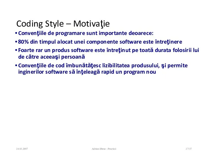 Coding Style – Motivaţie Convenţiile de programare sunt importante deoarece: 80% din