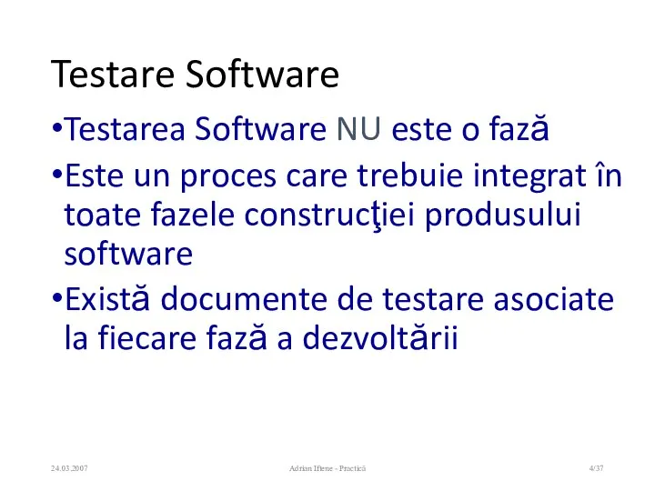 Testare Software Testarea Software NU este o fază Este un proces care