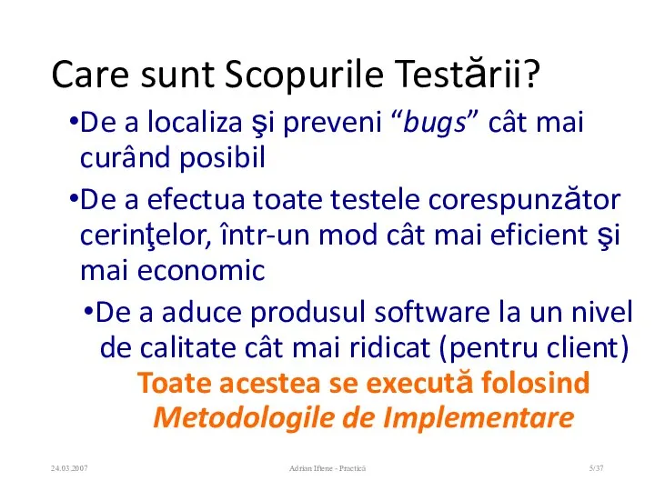 Care sunt Scopurile Testării? De a localiza şi preveni “bugs” cât mai