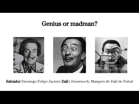 Genius or madman? Salvador Domingo Felipe Jacinto Dalí i Domènech, Marqués de Dalí de Pubol