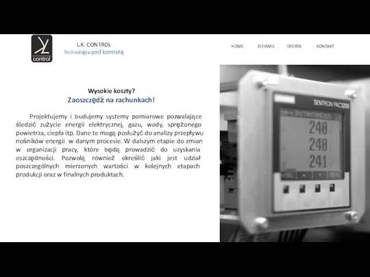 HOME O FIRMIE OFERTA KONTAKT L.K. CONTROL Technologia pod kontrolą Wysokie koszty?