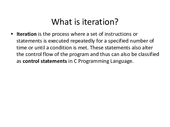 What is iteration? Iteration is the process where a set of instructions