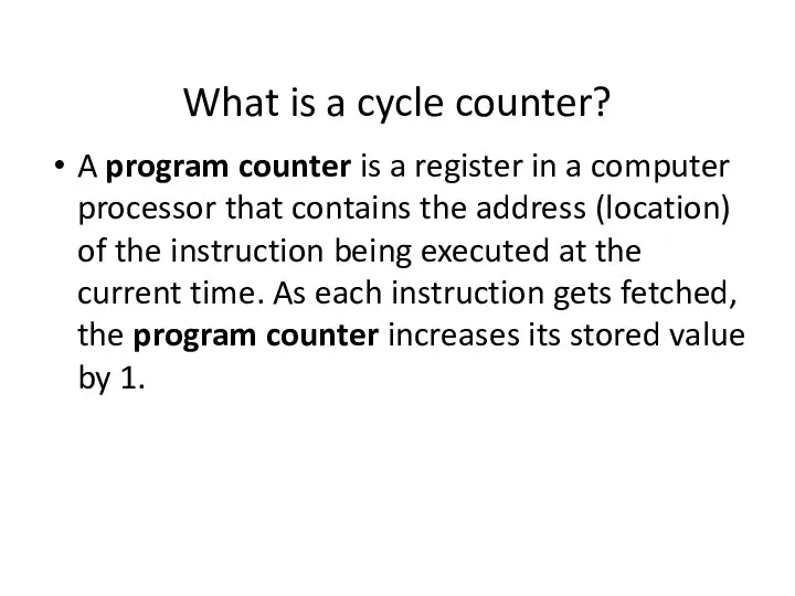 What is a cycle counter? A program counter is a register in