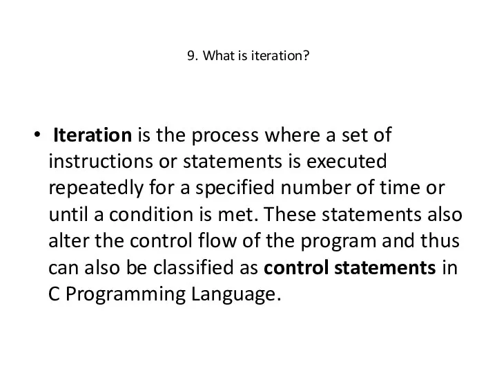 9. What is iteration? Iteration is the process where a set of