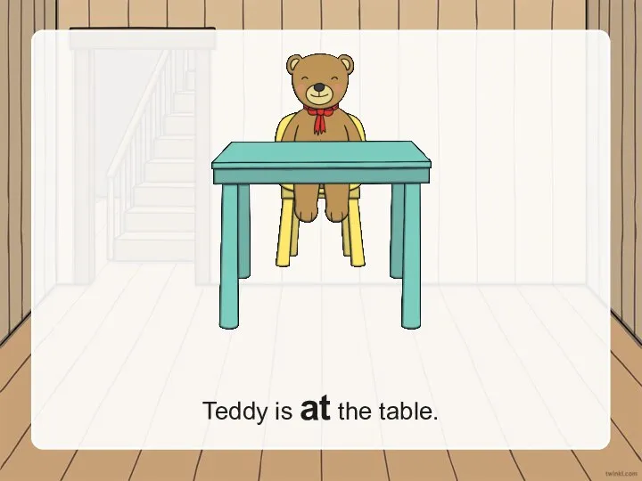 Teddy is at the table.