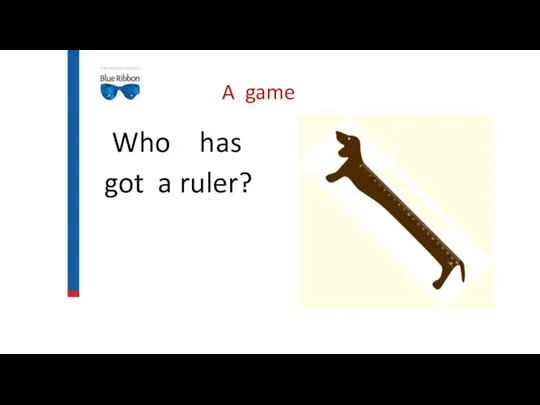 A game Who has got a ruler?