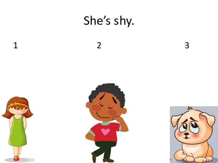 She’s shy. 1 2 3