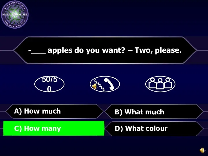 50/50 B) What much D) What colour -___ apples do you want?