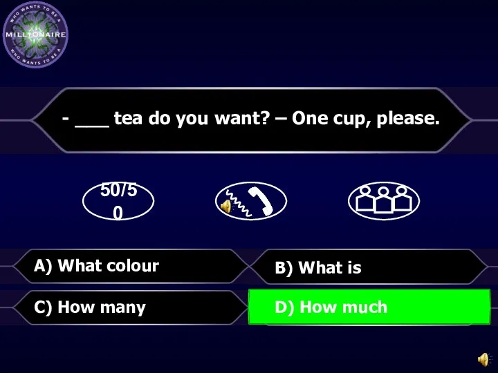 50/50 B) What is - ___ tea do you want? – One