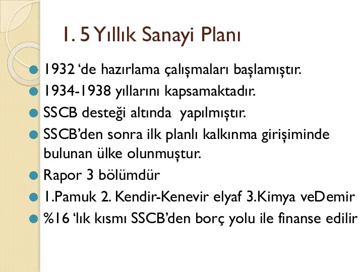 1. 5 Yıllık Sanayi Planı 1932 ‘de hazırlama çalışmaları başlamıştır. 1934-1938 yıllarını