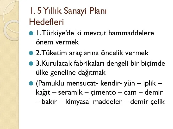 1. 5 Yıllık Sanayi Planı Hedefleri 1. Türkiye’de ki mevcut hammaddelere önem