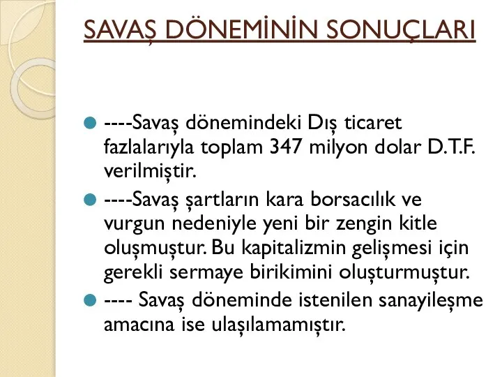 SAVAŞ DÖNEMİNİN SONUÇLARI ----Savaş dönemindeki Dış ticaret fazlalarıyla toplam 347 milyon dolar