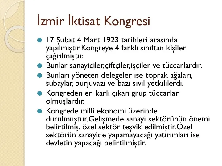 İzmir İktisat Kongresi 17 Şubat 4 Mart 1923 tarihleri arasında yapılmıştır.Kongreye 4