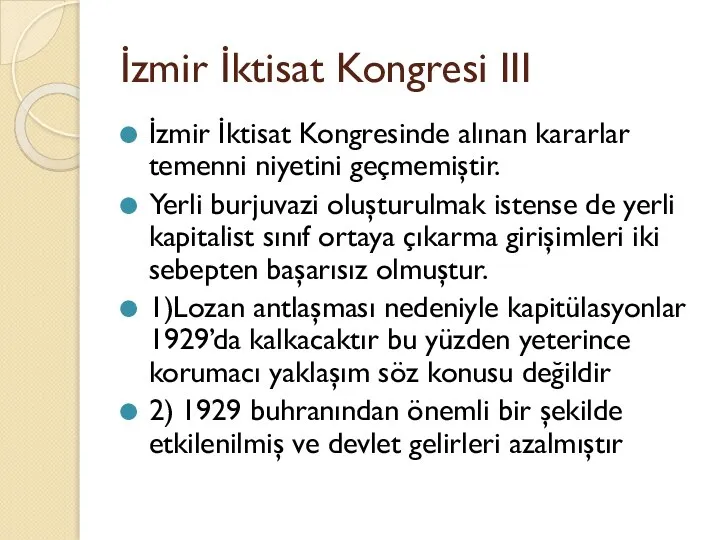 İzmir İktisat Kongresi III İzmir İktisat Kongresinde alınan kararlar temenni niyetini geçmemiştir.