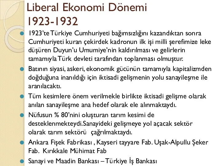 Liberal Ekonomi Dönemi 1923-1932 1923’te Türkiye Cumhuriyeti bağımsızlığını kazandıktan sonra Cumhuriyeti kuran