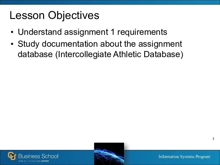 Lesson Objectives Understand assignment 1 requirements Study documentation about the assignment database (Intercollegiate Athletic Database)