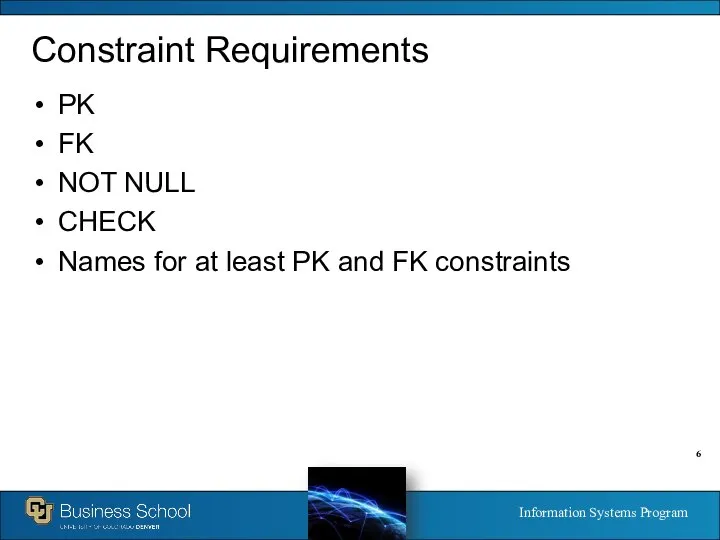 Constraint Requirements PK FK NOT NULL CHECK Names for at least PK and FK constraints