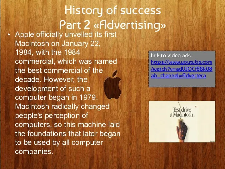 History of success Part 2 «Advertising» Apple officially unveiled its first Macintosh