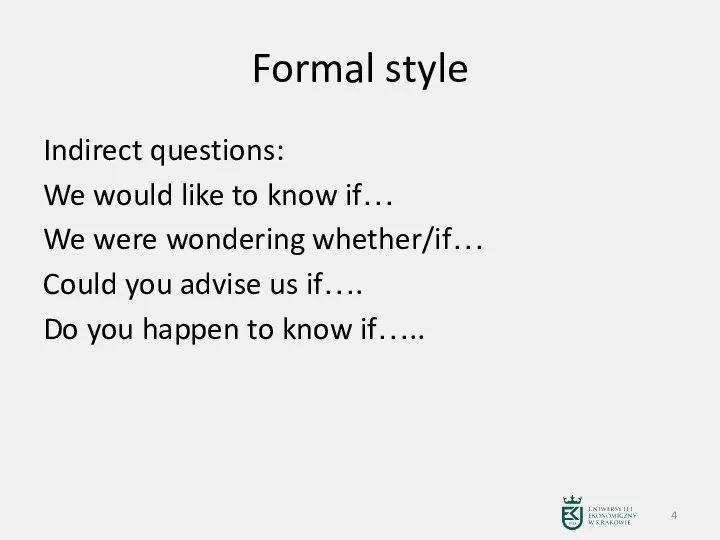 Formal style Indirect questions: We would like to know if… We were