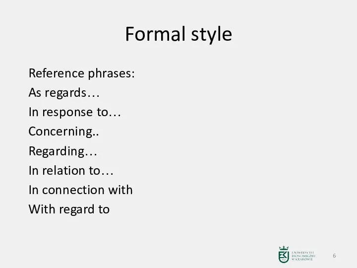 Formal style Reference phrases: As regards… In response to… Concerning.. Regarding… In