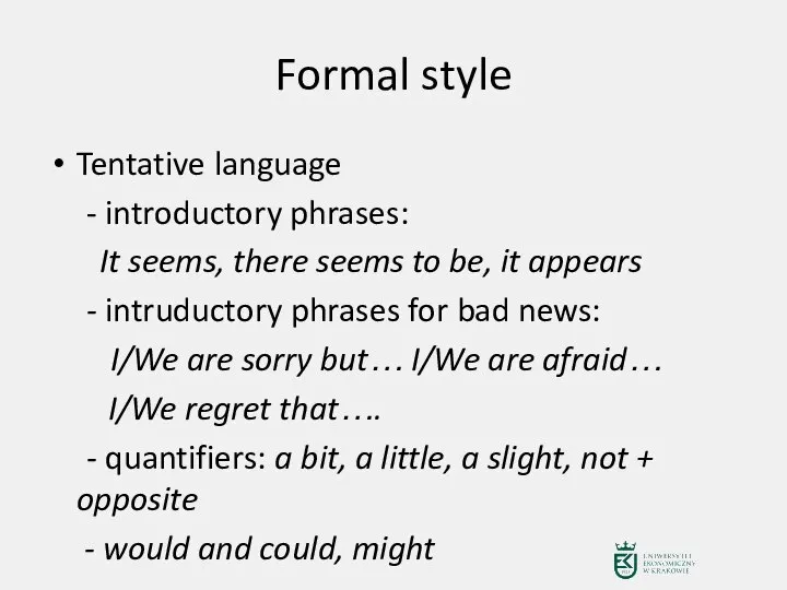 Formal style Tentative language - introductory phrases: It seems, there seems to