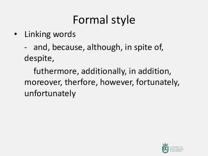 Formal style Linking words - and, because, although, in spite of, despite,