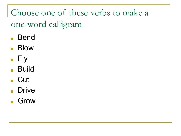 Choose one of these verbs to make a one-word calligram Bend Blow