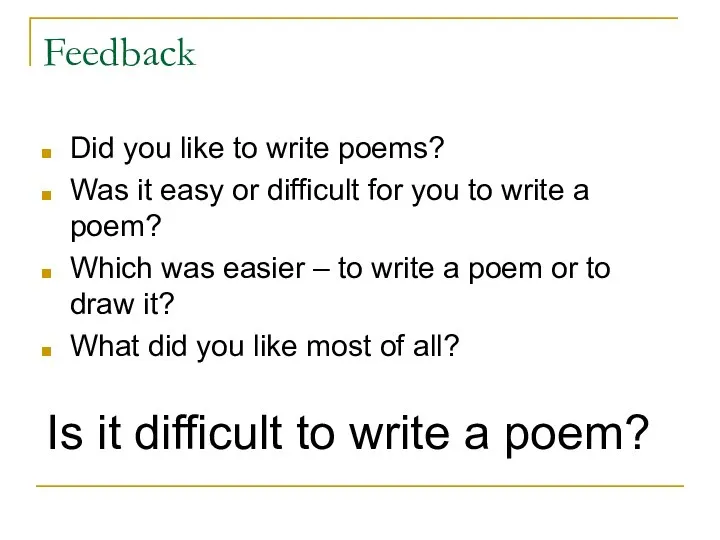 Feedback Did you like to write poems? Was it easy or difficult