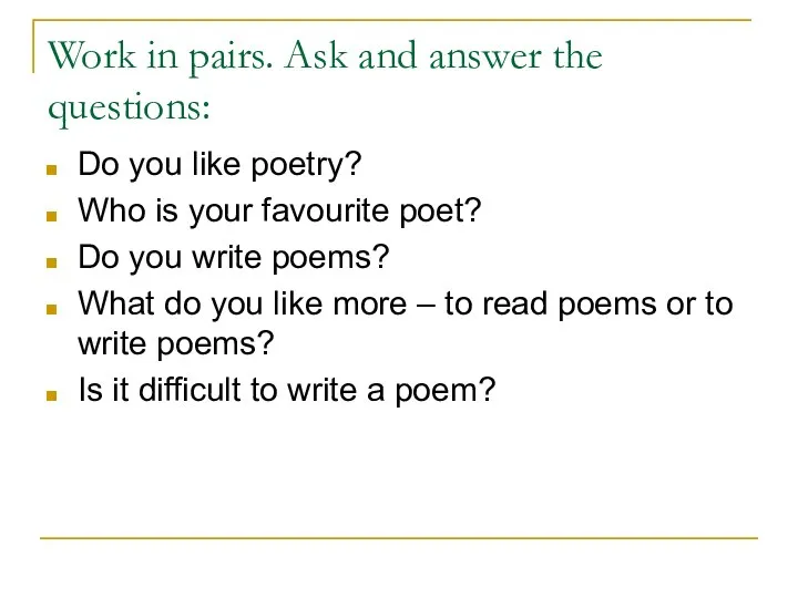 Work in pairs. Ask and answer the questions: Do you like poetry?