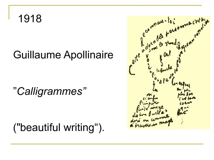 1918 Guillaume Apollinaire ”Calligrammes” ("beautiful writing“).