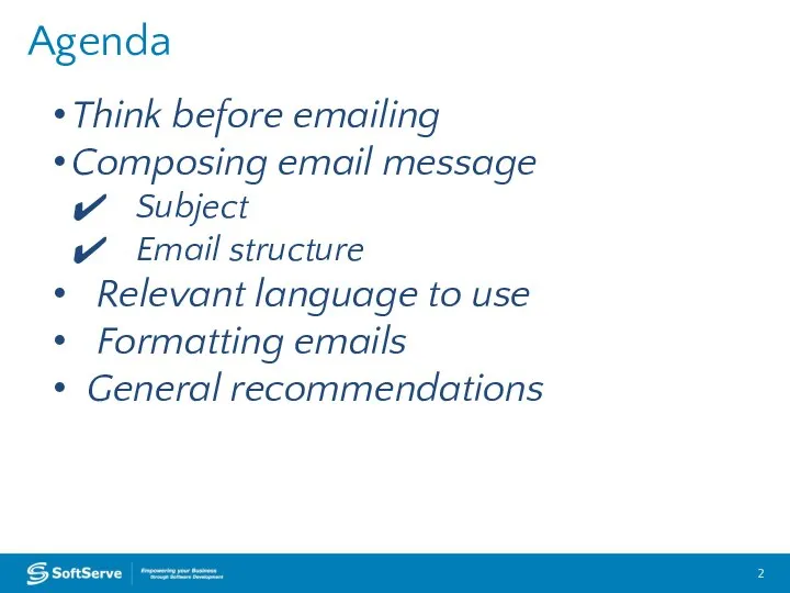 Agenda Think before emailing Composing email message Subject Email structure Relevant language